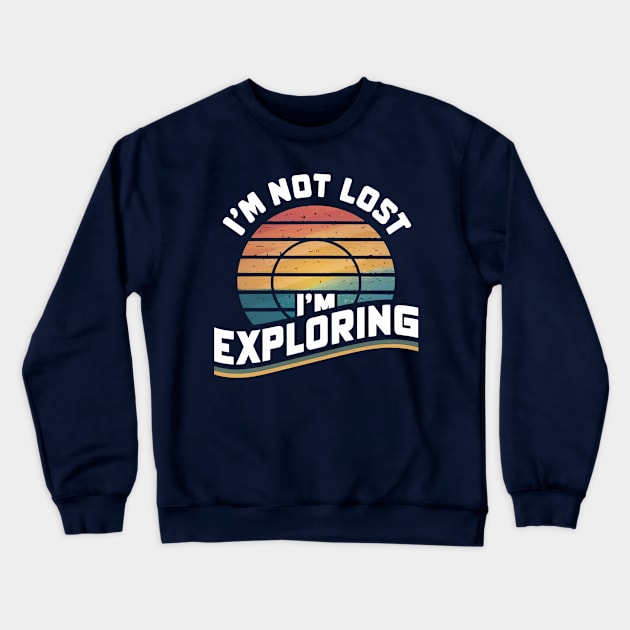 I'm Not Lost I'm Exploring Crewneck Sweatshirt by Moulezitouna